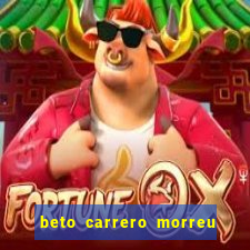 beto carrero morreu por causa do dente